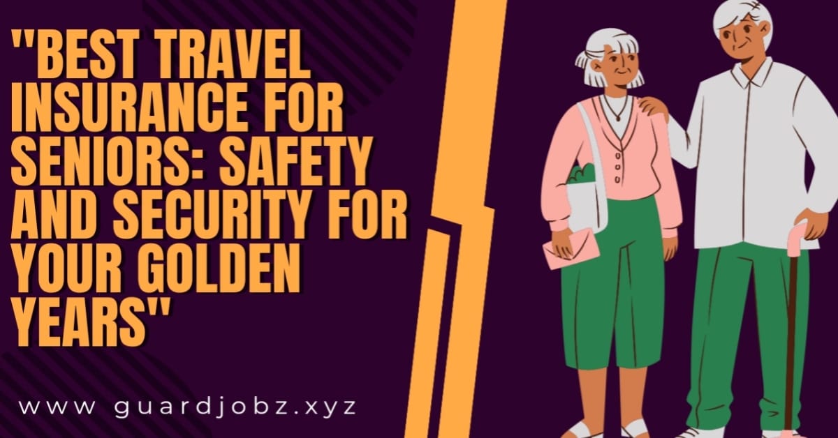 Best Travel Insurance for Seniors: Safety and Security for Your Golden Years