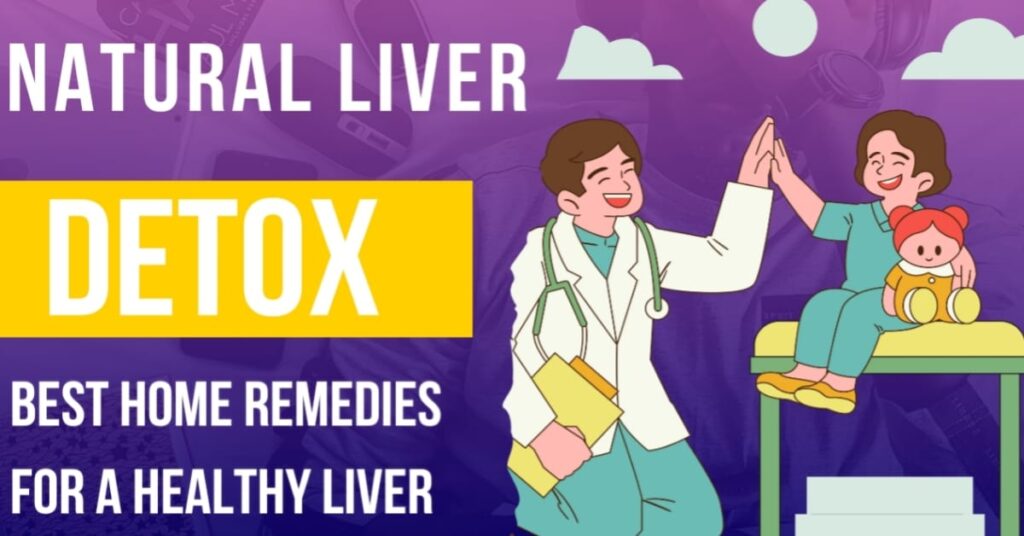 Natural Liver Detox: Best Home Remedies for a Healthy Liver