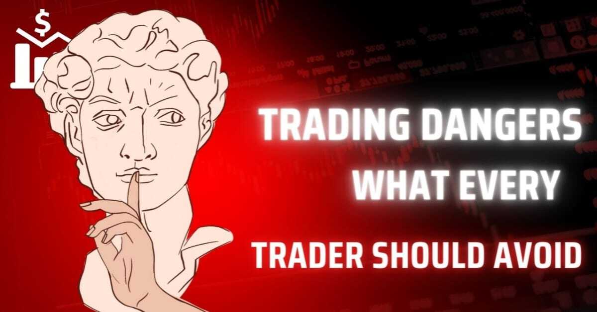 Trading Dangers: What Every Trader Should Avoid"